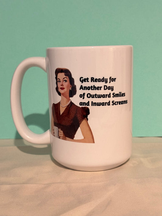 Get Ready for Another Day of Outward Smiles and Inward Screams 15oz Mug